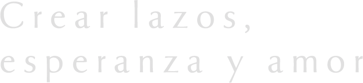 Crear lazos, esperanza y amor